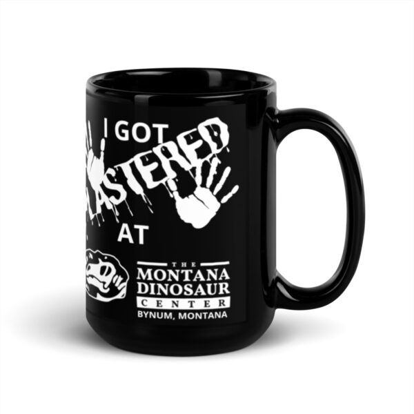 "I Got Plastered at the Montana Dinosaur Center" Black Glossy Mug - Image 5